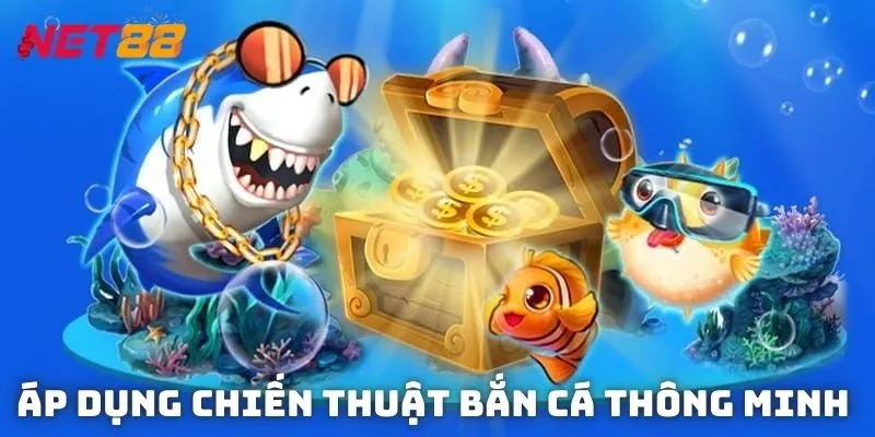 Áp dụng chiến thuật bắn cá thông minh để tiết kiệm đạn và tối đa hóa lợi nhuận